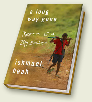 A Long Way Gone: Memoirs of a Boy Soldier by Ishmael Beah